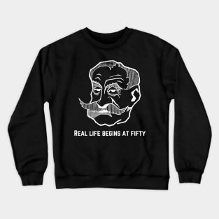 Real life begins at fifty Crewneck Sweatshirt
